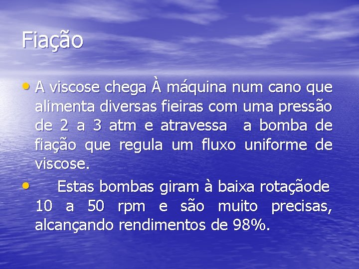 Fiação • A viscose chega À máquina num cano que alimenta diversas fieiras com