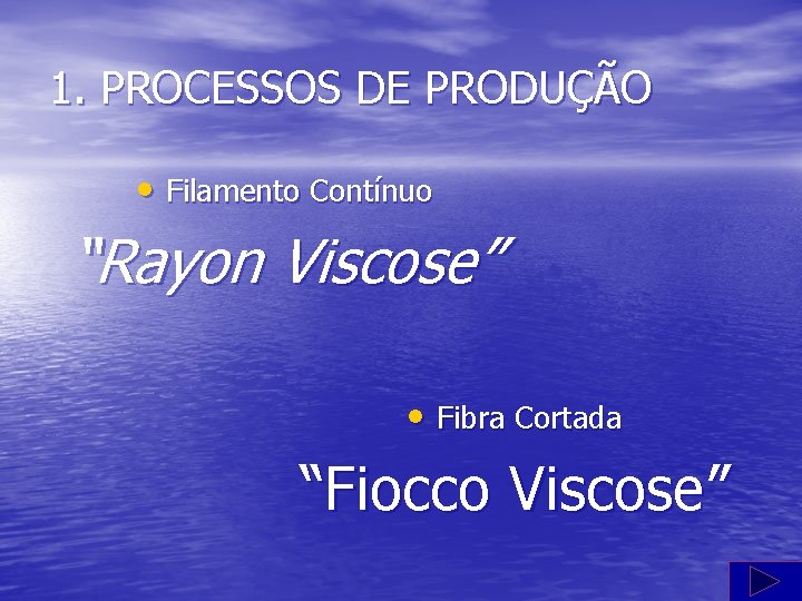 1. PROCESSOS DE PRODUÇÃO • Filamento Contínuo “Rayon Viscose” • Fibra Cortada “Fiocco Viscose”