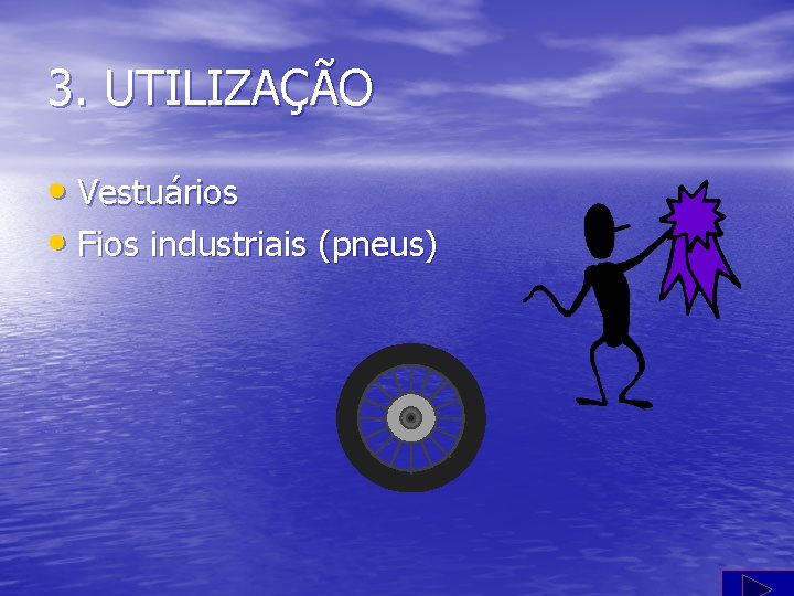 3. UTILIZAÇÃO • Vestuários • Fios industriais (pneus) 