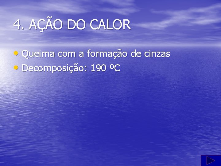 4. AÇÃO DO CALOR • Queima com a formação de cinzas • Decomposição: 190