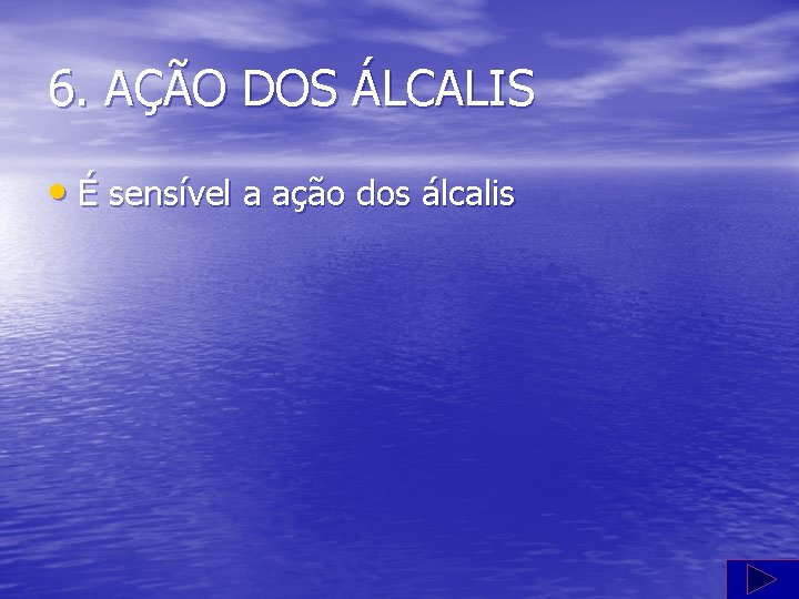 6. AÇÃO DOS ÁLCALIS • É sensível a ação dos álcalis 