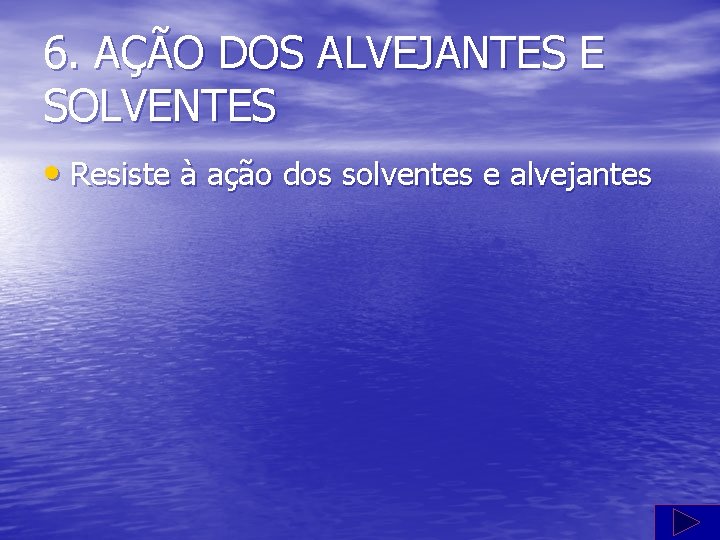 6. AÇÃO DOS ALVEJANTES E SOLVENTES • Resiste à ação dos solventes e alvejantes