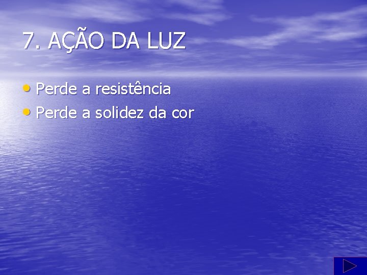 7. AÇÃO DA LUZ • Perde a resistência • Perde a solidez da cor
