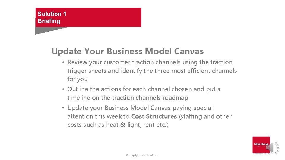 Solution 1 Briefing Update Your Business Model Canvas • Review your customer traction channels