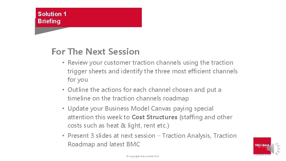 Solution 1 Briefing For The Next Session • Review your customer traction channels using