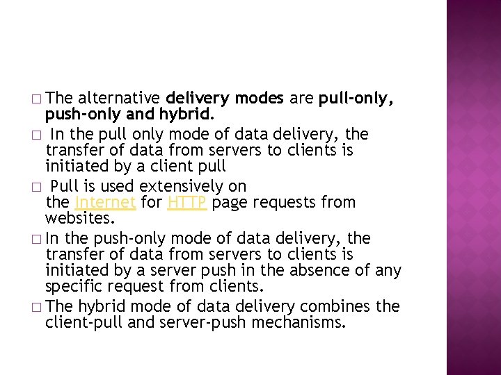 � The alternative delivery modes are pull-only, push-only and hybrid. � In the pull