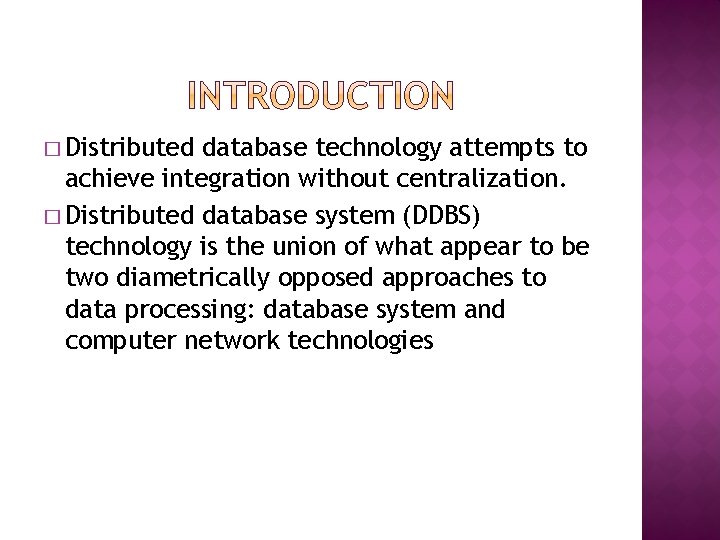 � Distributed database technology attempts to achieve integration without centralization. � Distributed database system