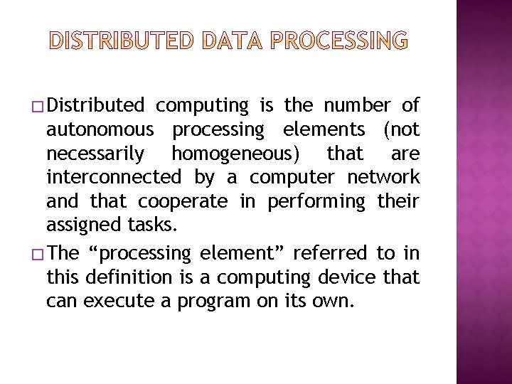 � Distributed computing is the number of autonomous processing elements (not necessarily homogeneous) that