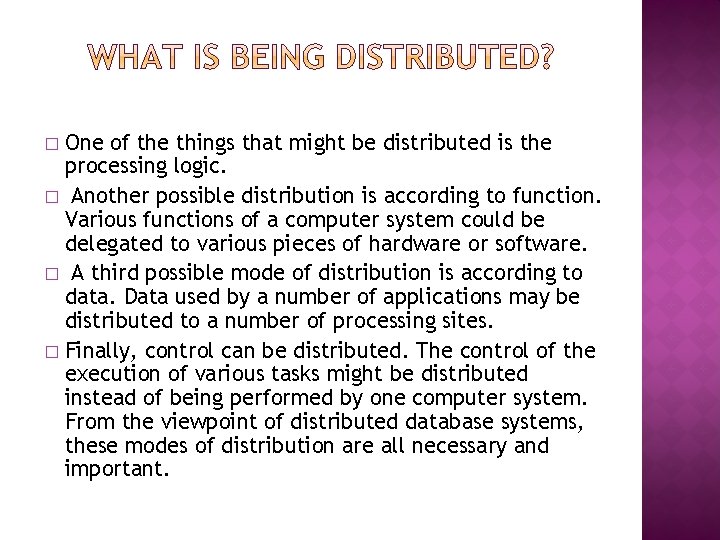 One of the things that might be distributed is the processing logic. � Another