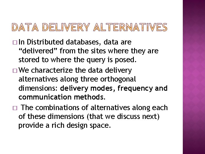 � In Distributed databases, data are “delivered” from the sites where they are stored