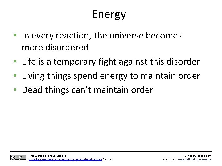 Energy • In every reaction, the universe becomes more disordered • Life is a