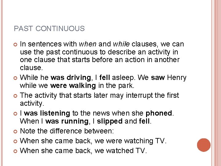 PAST CONTINUOUS In sentences with when and while clauses, we can use the past