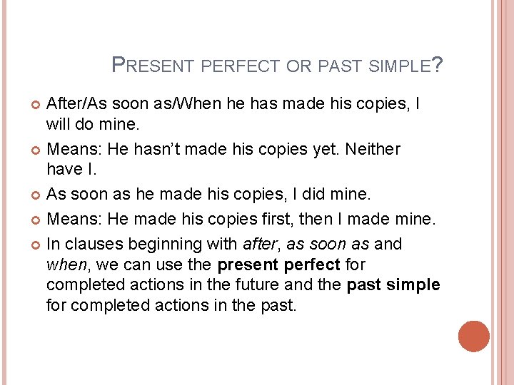 PRESENT PERFECT OR PAST SIMPLE? After/As soon as/When he has made his copies, I