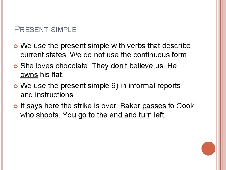 PRESENT SIMPLE We use the present simple with verbs that describe current states. We