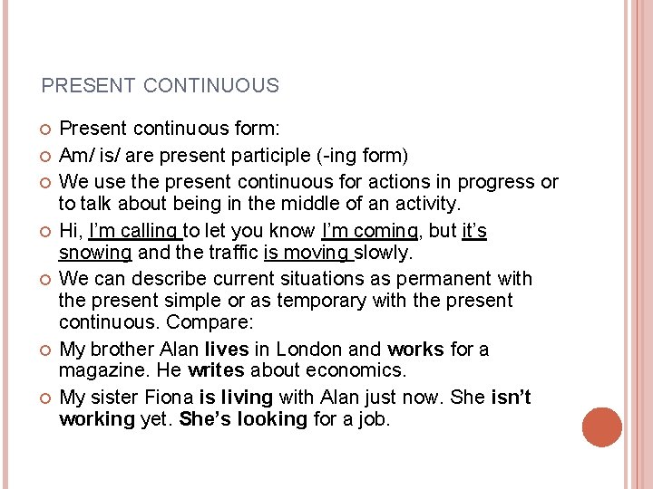 PRESENT CONTINUOUS Present continuous form: Am/ is/ are present participle (-ing form) We use