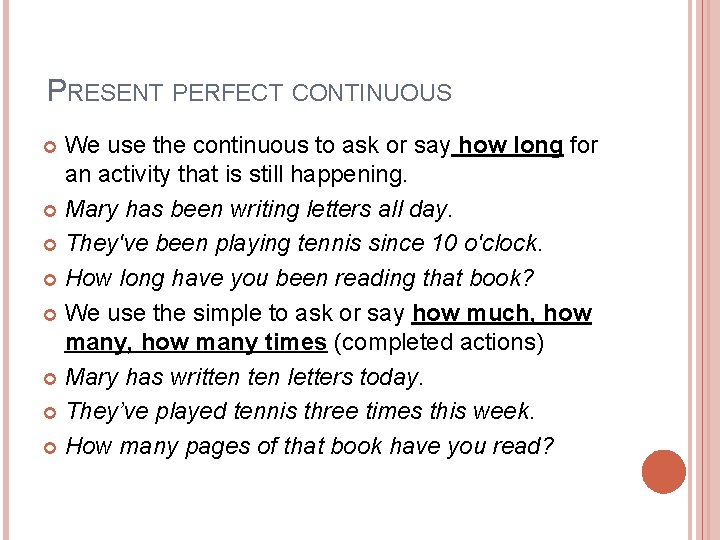 PRESENT PERFECT CONTINUOUS We use the continuous to ask or say how long for