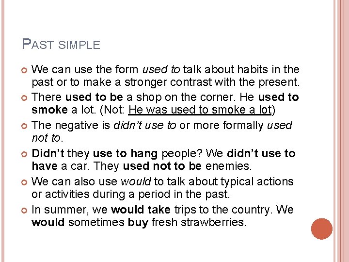 PAST SIMPLE We can use the form used to talk about habits in the