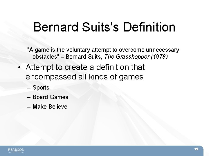 Bernard Suits's Definition "A game is the voluntary attempt to overcome unnecessary obstacles" –