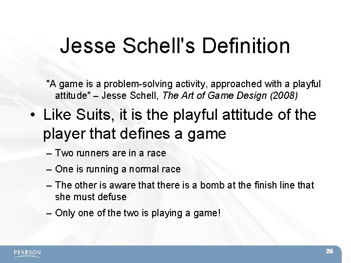 Jesse Schell's Definition "A game is a problem-solving activity, approached with a playful attitude"