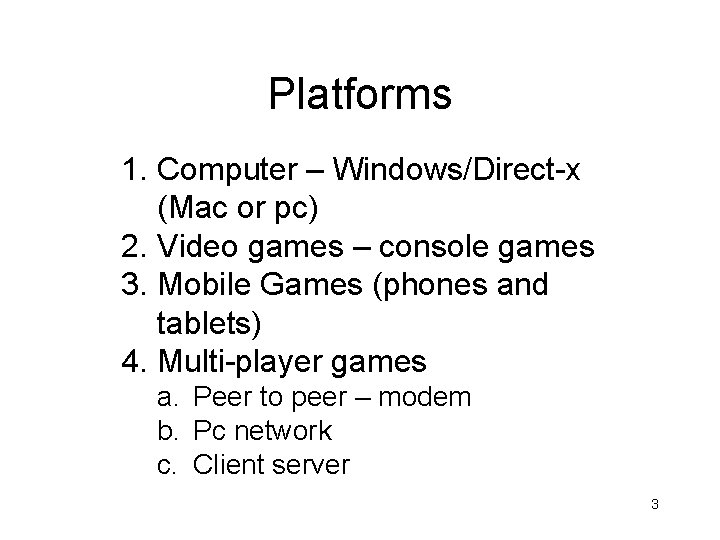 Platforms 1. Computer – Windows/Direct-x (Mac or pc) 2. Video games – console games