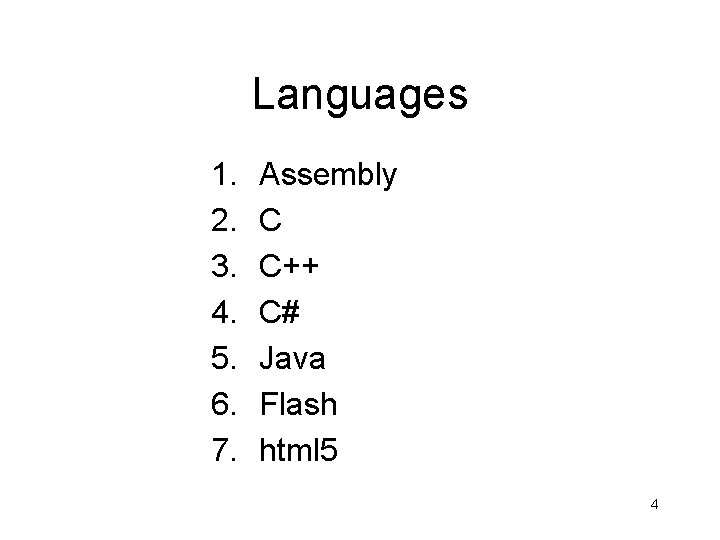 Languages 1. 2. 3. 4. 5. 6. 7. Assembly C C++ C# Java Flash