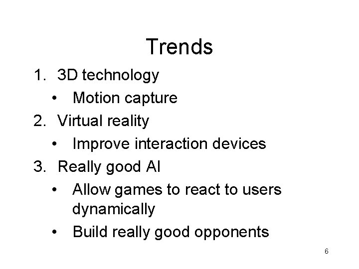 Trends 1. 3 D technology • Motion capture 2. Virtual reality • Improve interaction