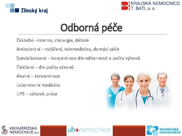 Odborná péče Základní - interna, chirurgie, dětské Ambulantní - rozšíření, telemedicína, domácí péče Specializovaná