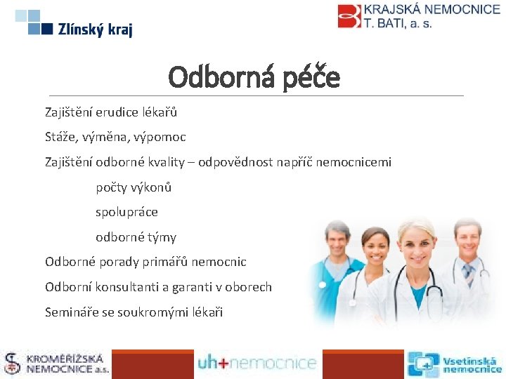 Odborná péče Zajištění erudice lékařů Stáže, výměna, výpomoc Zajištění odborné kvality – odpovědnost napříč