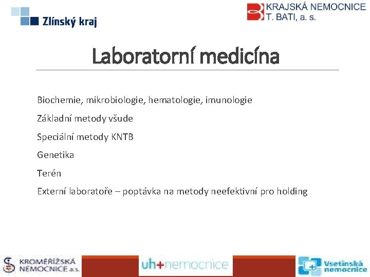 Laboratorní medicína Biochemie, mikrobiologie, hematologie, imunologie Základní metody všude Speciální metody KNTB Genetika Terén