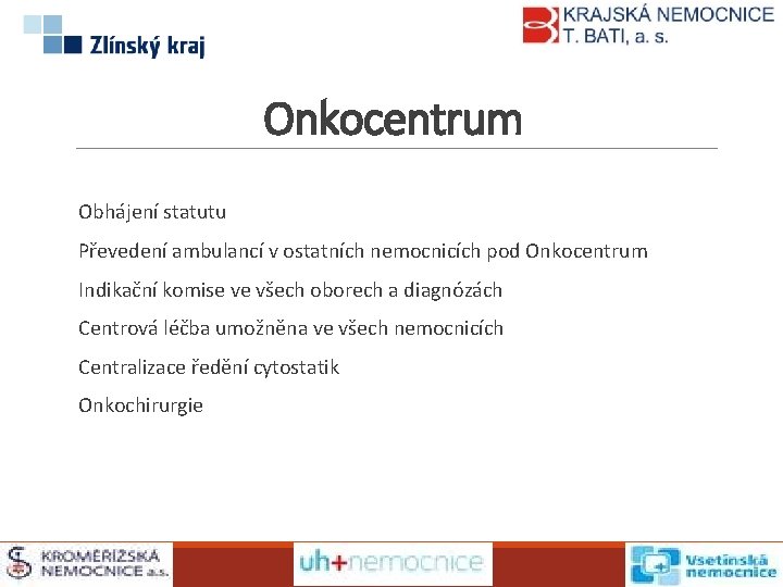 Onkocentrum Obhájení statutu Převedení ambulancí v ostatních nemocnicích pod Onkocentrum Indikační komise ve všech