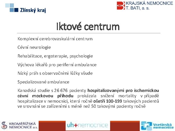 Iktové centrum Komplexní cerebrovaskulární centrum Cévní neurologie Rehabilitace, ergoterapie, psychologie Výchova lékařů pro periferní