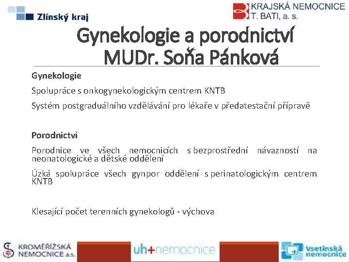 Gynekologie a porodnictví MUDr. Soňa Pánková Gynekologie Spolupráce s onkogynekologickým centrem KNTB Systém postgraduálního