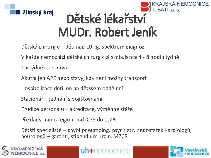 Dětské lékařství MUDr. Robert Jeník Dětská chirurgie – děti nad 10 kg, spektrum diagnóz