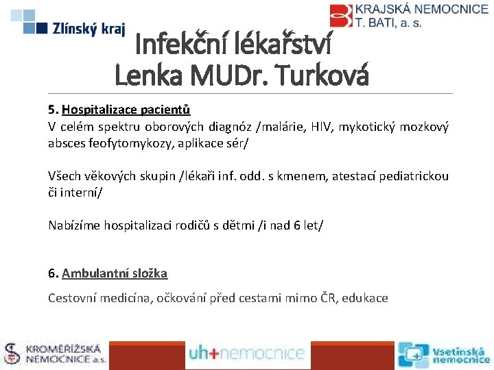 Infekční lékařství Lenka MUDr. Turková 5. Hospitalizace pacientů V celém spektru oborových diagnóz /malárie,