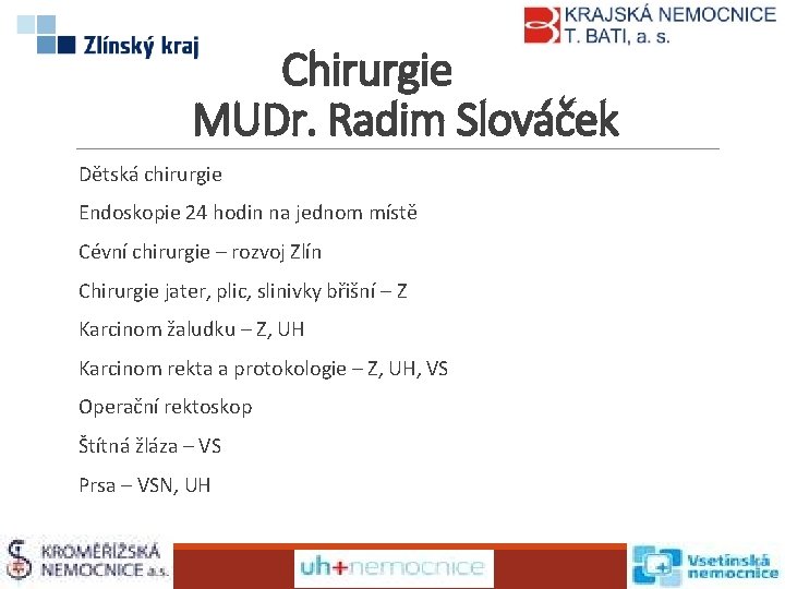 Chirurgie MUDr. Radim Slováček Dětská chirurgie Endoskopie 24 hodin na jednom místě Cévní chirurgie