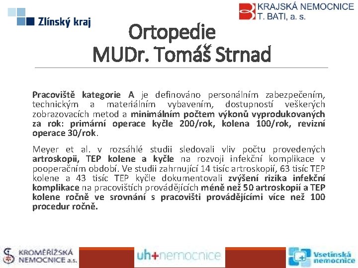 Ortopedie MUDr. Tomáš Strnad Pracoviště kategorie A je definováno personálním zabezpečením, technickým a materiálním