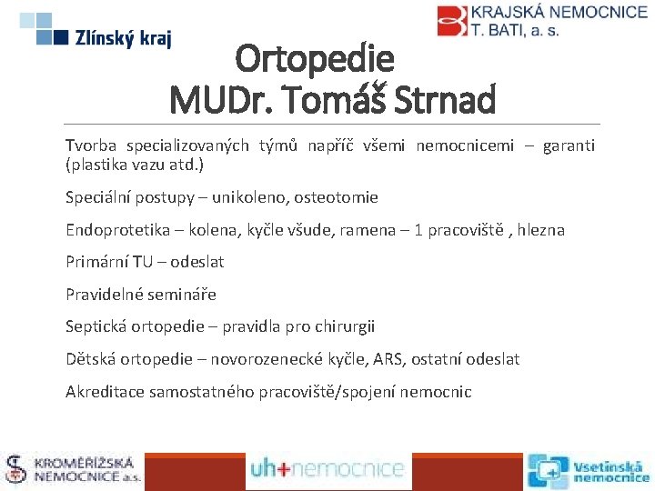 Ortopedie MUDr. Tomáš Strnad Tvorba specializovaných týmů napříč všemi nemocnicemi – garanti (plastika vazu