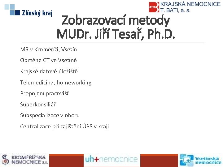 Zobrazovací metody MUDr. Jiří Tesař, Ph. D. MR v Kroměříži, Vsetín Obměna CT ve