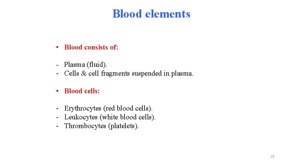 Blood elements • Blood consists of: - Plasma (fluid). - Cells & cell fragments