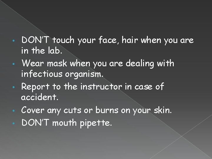  • • • DON’T touch your face, hair when you are in the