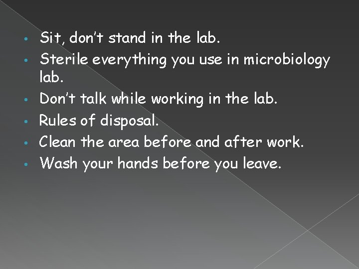  • • • Sit, don’t stand in the lab. Sterile everything you use
