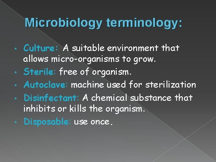 Microbiology terminology: • • • Culture: A suitable environment that allows micro-organisms to grow.