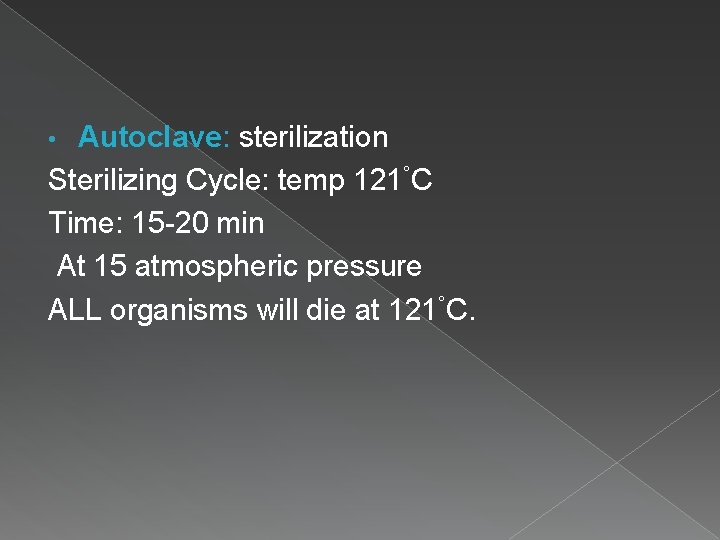 Autoclave: sterilization Sterilizing Cycle: temp 121°C Time: 15 -20 min At 15 atmospheric pressure