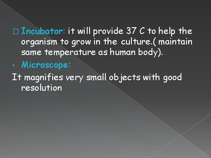 � Incubator: it will provide 37 C to help the organism to grow in