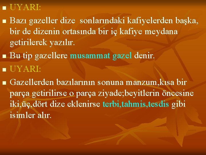n n n UYARI: Bazı gazeller dize sonlarındaki kafiyelerden başka, bir de dizenin ortasında
