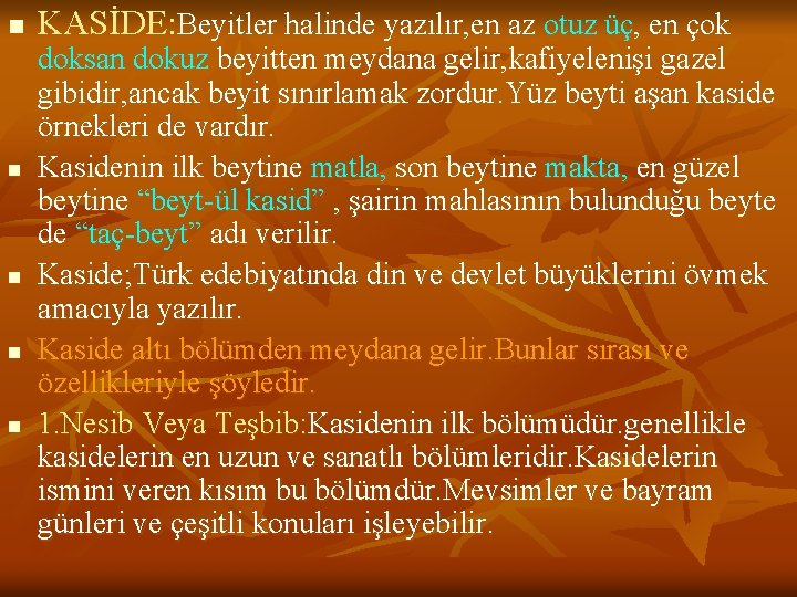 n n n KASİDE: Beyitler halinde yazılır, en az otuz üç, en çok doksan