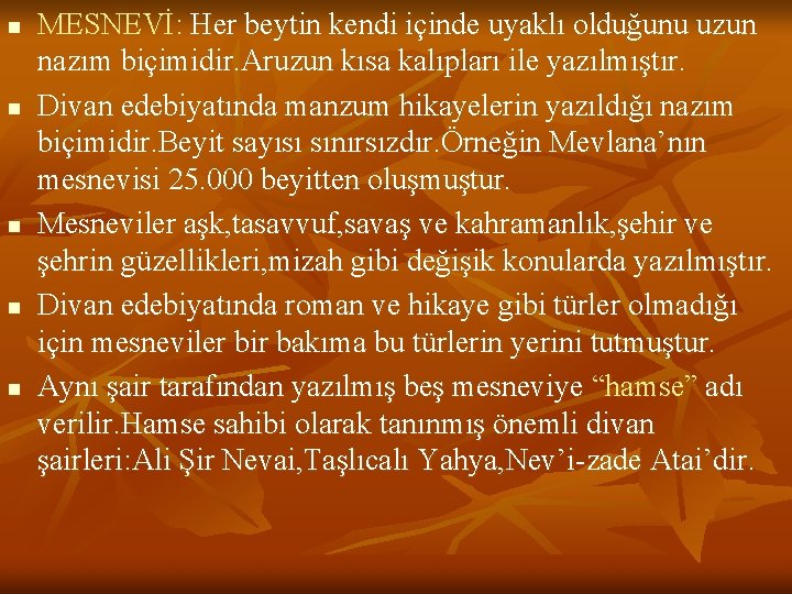 n n n MESNEVİ: Her beytin kendi içinde uyaklı olduğunu uzun nazım biçimidir. Aruzun