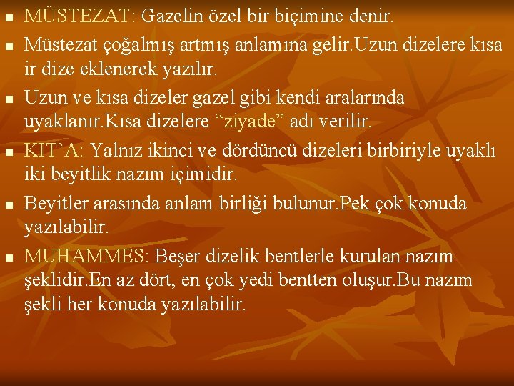 n n n MÜSTEZAT: Gazelin özel bir biçimine denir. Müstezat çoğalmış artmış anlamına gelir.