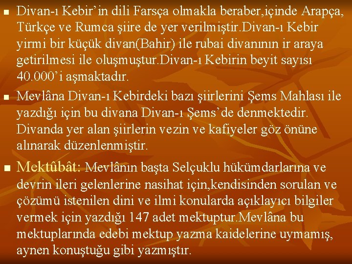 n n n Divan-ı Kebir’in dili Farsça olmakla beraber, içinde Arapça, Türkçe ve Rumca