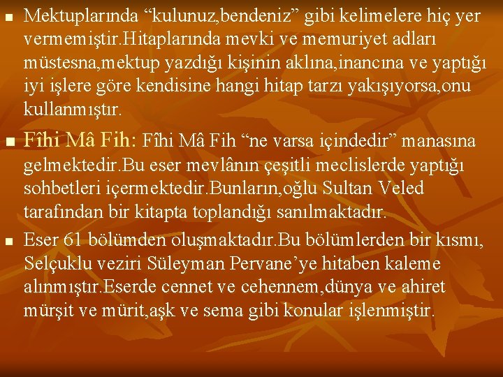 n Mektuplarında “kulunuz, bendeniz” gibi kelimelere hiç yer vermemiştir. Hitaplarında mevki ve memuriyet adları